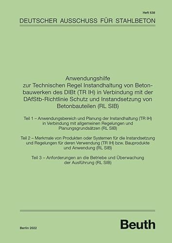 Anwendungshilfe zur Technischen Regel Instandhaltung von Betonbauwerken des DIBt (TR IH) in Verbindung mit der DAfStb Richtlinie Schutz und Instandsetzung von Betonbauteilen (RL SIB) (DAfStb-Heft)