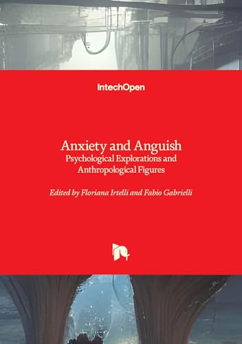 Anxiety and Anguish - Psychological Explorations and Anthropological Figures: Psychological Explorations and Anthropological Figures von IntechOpen