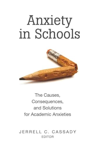 Anxiety in Schools: The Causes, Consequences, and Solutions for Academic Anxieties (Educational Psychology, Band 2)