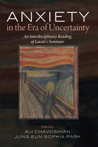 Anxiety in the Era of Uncertainty: An Interdisciplinary Reading of Lacan's Seminars Anxiety in the Era of Uncertainty: An Interdisciplinary Reading of Lacan's Seminars von Pickwick Publications