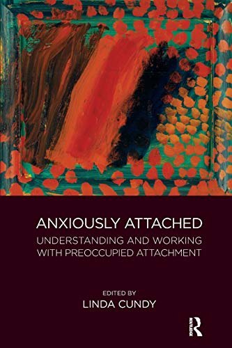 Anxiously Attached: Understanding and Working with Preoccupied Attachment von Routledge