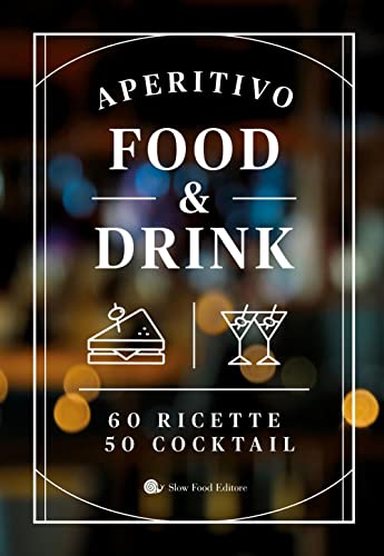 Aperitivo food and drink. 60 Ricette, 50 cocktail (Slowbook) von Slow Food