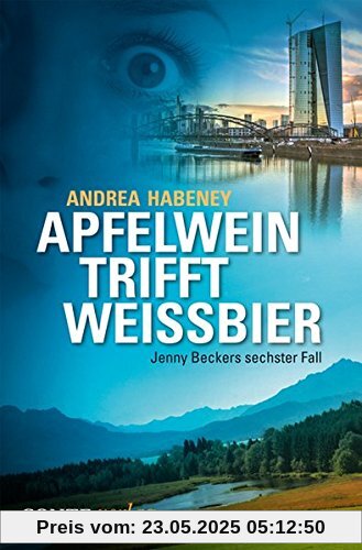 Apfelwein trifft Weissbier: Jenny Beckers sechster Fall (Jenny Becker Krimi)