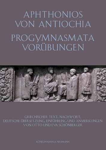 Aphtonios von Antiochia: Progymnasmata. Vorübungen: Griechischer Text, Nachwort; deutsche Übersetzung, Einführung und Anmerkungen von Otto und Eva Schönberger Aphtonios von Antiochia: Progymnasmata. Vorübungen: Griechischer Text, Nachwort; deutsche Übersetzung, Einführung und Anmerkungen von Otto und Eva Schönberger
