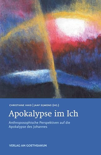 Apokalypse im Ich: Anthroposophische Perspektiven auf die Apokalypse des Johannes von Verlag am Goetheanum