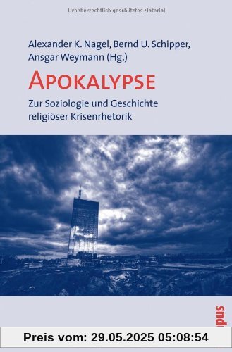 Apokalypse: Zur Soziologie und Geschichte religiöser Krisenrhetorik Apokalypse: Zur Soziologie und Geschichte religiöser Krisenrhetorik