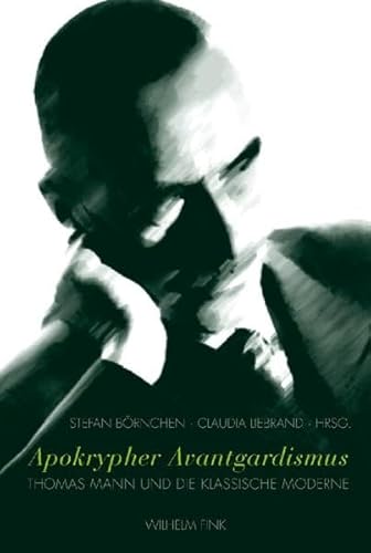 Apokrypher Avantgardismus: Thomas Mann und die Klassische Moderne von Fink (Wilhelm)