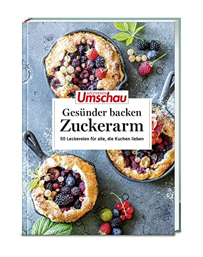 Apotheken Umschau: Gesünder backen – zuckerarm: 50 köstliche Rezepte für jeden Tag (Die Buchreihe der Apotheken Umschau, Band 9)