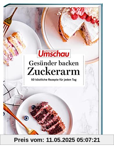 Apotheken Umschau: Gesünder backen – zuckerarm: 50 köstliche Rezepte für jeden Tag (Die Buchreihe der Apotheken Umschau, Band 9)