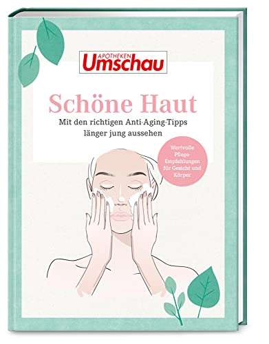 Apotheken Umschau: Schöne Haut: Mit den richtigen Anti Aging Tipps länger jung aussehen (Die Buchreihe der Apotheken Umschau, Band 6) von Wort & Bild GmbH