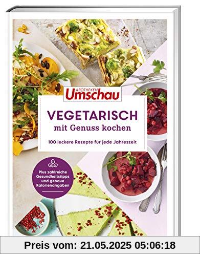 Apotheken Umschau: Vegetarisch mit Genuss kochen: 100 leckere Rezepte für jede Jahreszeit (Die Buchreihe der Apotheken Umschau, Band 5)