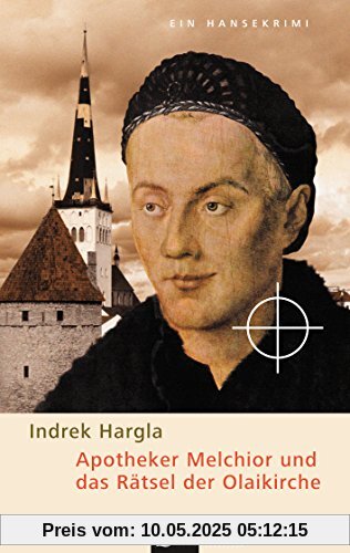 Apotheker Melchior und das Rätsel der Olaikirche: Ein Hansekrimi aus dem alten Reval Apotheker Melchior und das Rätsel der Olaikirche: Ein Hansekrimi aus dem alten Reval