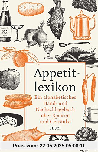 Appetitlexikon: Ein alphabetisches Hand- und Nachschlagebuch über Speisen und Getränke. Zugleich Ergänzung eines jeden Kochbuchs. (insel taschenbuch)