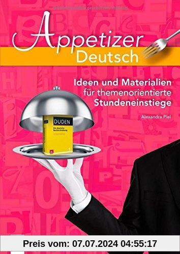 Appetizer Deutsch: Ideen und Materialien für themenorientierte Stundeneinstiege
