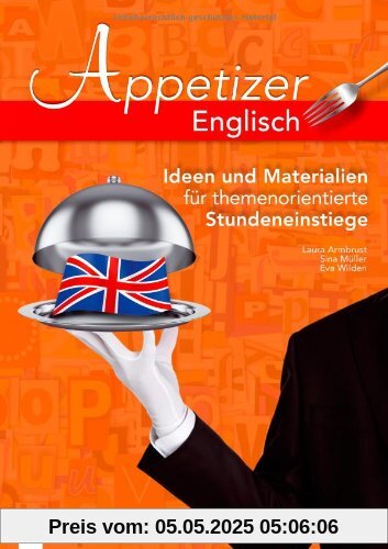 Appetizer Englisch: Ideen und Materialien für themenorientierte Stundeneinstiege