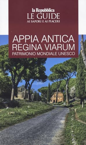 Appia. Antica regina viarum patrimonio mondiale Unesco. Le guide ai sapori e ai piaceri (Le Guide di Repubblica) von Gedi (Gruppo Editoriale)