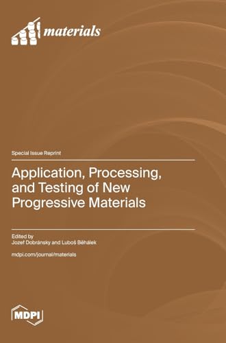 Application, Processing, and Testing of New Progressive Materials von MDPI AG