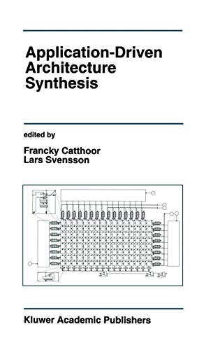 Application-Driven Architecture Synthesis (The Springer International Series in Engineering and Computer Science, Band 228)