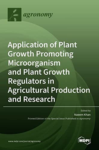 Application of Plant Growth Promoting Microorganism and Plant Growth Regulators in Agricultural Production and Research von MDPI AG