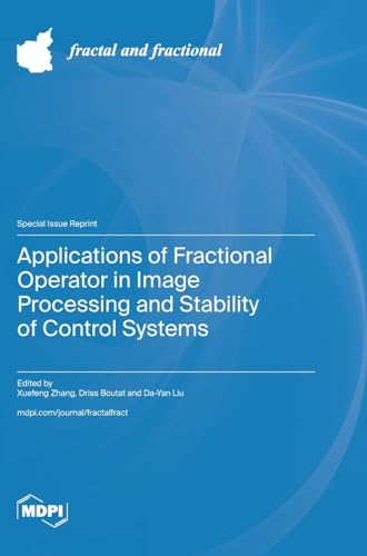 Applications of Fractional Operator in Image Processing and Stability of Control Systems Applications of Fractional Operator in Image Processing and Stability of Control Systems von MDPI AG