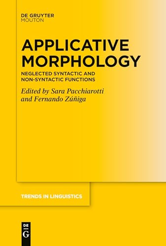 Applicative Morphology: Neglected Syntactic and Non-syntactic Functions (Trends in Linguistics. Studies and Monographs [TiLSM], 373) von De Gruyter Mouton