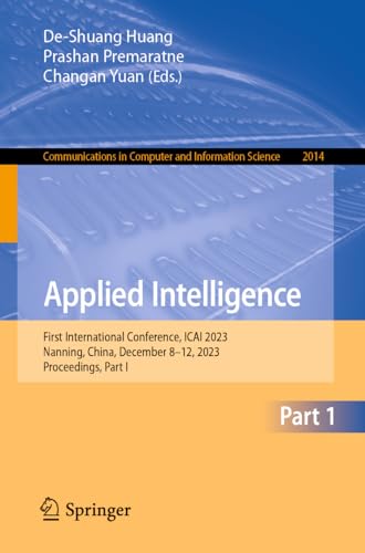 Applied Intelligence: First International Conference, ICAI 2023, Nanning, China, December 8–12, 2023, Proceedings, Part I (Communications in Computer and Information Science, Band 2014) von Springer