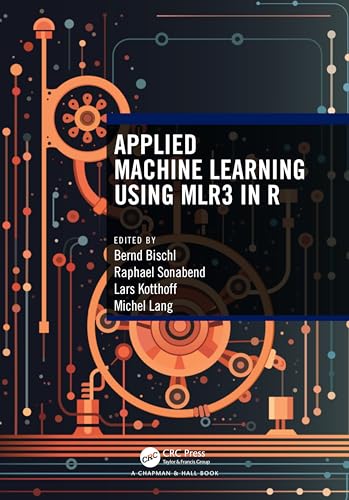 Applied Machine Learning Using mlr3 in R von Chapman and Hall/CRC