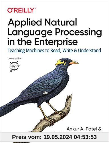 Applied Natural Language Processing in the Enterprise: Teaching Machines to Read, Write & Understand