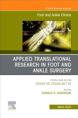 Applied Translational Research in Foot and Ankle Surgery, An issue of Foot and Ankle Clinics of North America (Volume 28-1) (The Clinics: Orthopedics, Volume 28-1)
