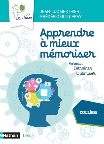 Apprendre à mieux mémoriser - Collège: Former, entraîner, optimiser. Collège