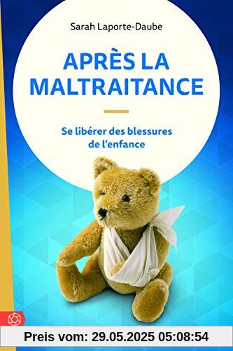 Après la maltraitance : Se libérer des blessures de l'enfance
