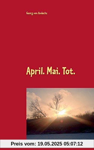 April. Mai. Tot. (Klaus-Heppner-Krimis)