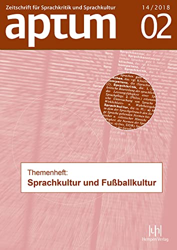 Aptum, Zeitschrift für Sprachkritik und Sprachkultur 14. Jahrgang, 2018, Heft 2: Themenheft: Sprachkultur und Fußballkultur von Buske, H