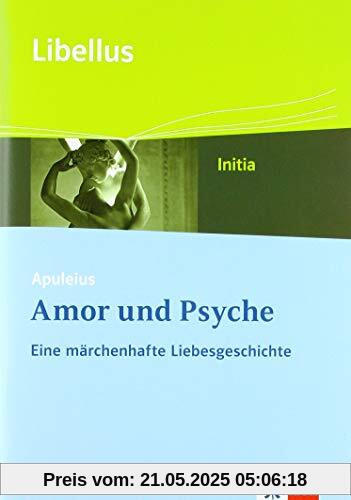Apuleius: Amor und Psyche. Eine märchenhafte Liebesgeschichte: Textausgabe Klasse 9 (Libellus - Initia)