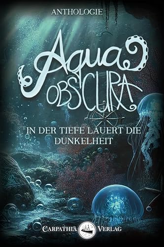 Aqua obscura: In der Tiefe lauert die Dunkelheit von Carpathia Verlag