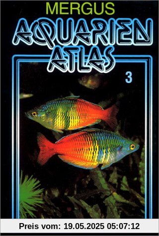 Aquarienatlas - Deutsche Ausgabe. Das umfassende Kompaktwerk über die Aquaristik - mit 2600 Zierfischen und 400 Wasserpflanzen in Farbe. Komprimiertes ... für alle Aquarianer: Aquarienatlas, Kst, Bd.3