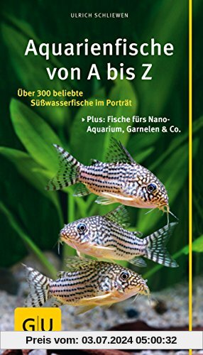 Aquarienfische von A bis Z: Über 300 beliebte Süßwasserfische im Porträt. Plus: Fische fürs Nano-Aquarium, Garnelen & Co. (GU Der große GU Kompass)