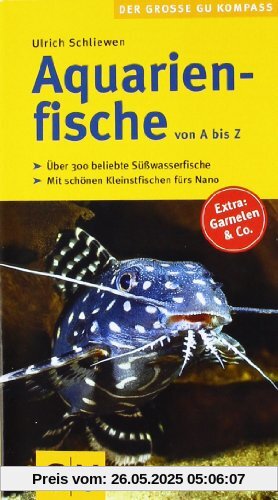 Aquarienfische von A bis Z: Über 300 beliebte Süßwasserfische. Mit schönen Kleinstfischen fürs Nano. (GU Der große GU Kompass)