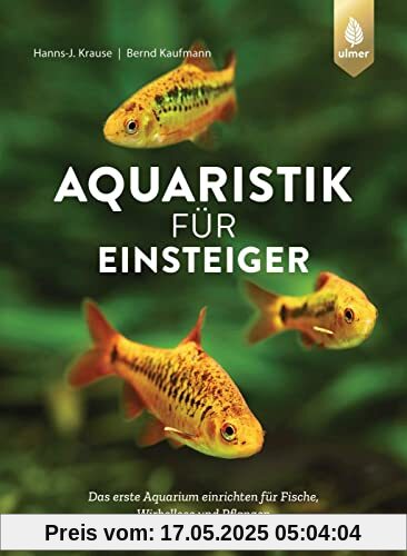 Aquaristik für Einsteiger: Das erste Aquarium einrichten für Fische, Wirbellose und Pflanzen