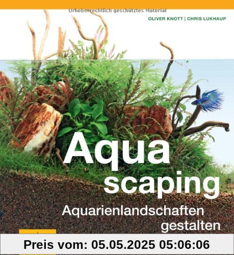 Aquascaping: Aquarienlandschaften gestalten (GU Tier - Spezial)