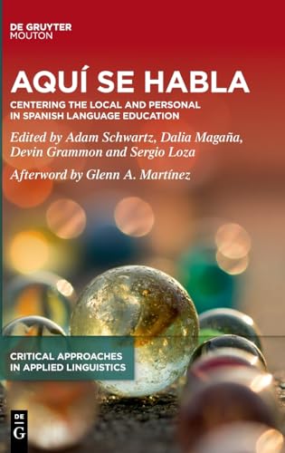 Aquí se habla: Centering the Local and Personal in Spanish Language Education (Critical Approaches in Applied Linguistics [CRITAL], 7) von De Gruyter Mouton