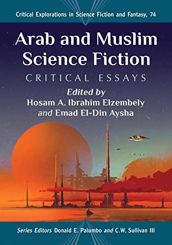 Arab and Muslim Science Fiction: Critical Essays (Critical Explorations in Science Fiction and Fantasy, 74, Band 74)