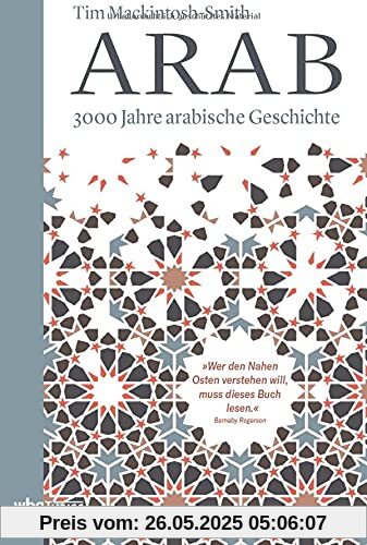 Arab. 3000 Jahre arabische Geschichte. Vom Vorislam bis zur arabischen Revolution, von den Nomadenvölkern bis zu den modernen Staaten: die arabische Sprache als Quelle gemeinsamer Identität und Kultur