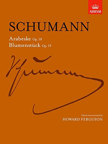 Arabeske, Op. 18 and Blumenstücke, Op. 19 (Signature Series (ABRSM))