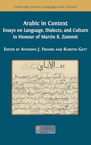 Arabic in Context: Language, Dialects, and Culture - Essays in Honour of Martin R. Zammit (Cambridge Semitic Languages and Cultures) von Open Book Publishers