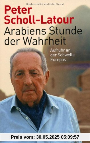 Arabiens Stunde der Wahrheit: Aufruhr an der Schwelle Europas