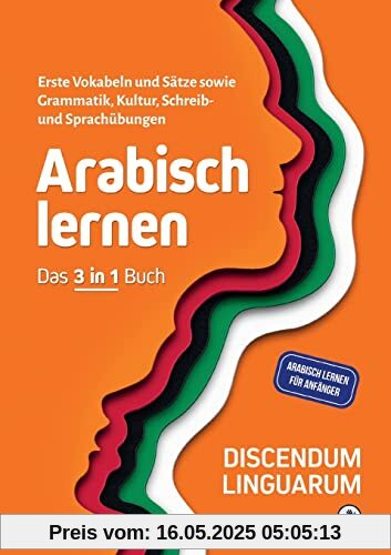 Arabisch lernen - Das 3 in 1 Buch: Erste Vokabeln und Sätze sowie Grammatik, Kultur, Schreib- und Sprachübungen - Arabisch lernen für Anfänger