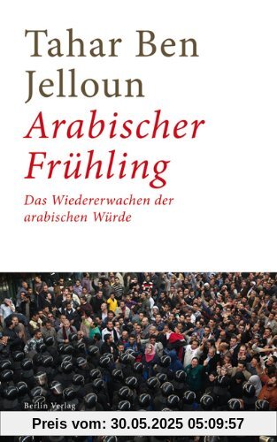 Arabischer Frühling: Vom Wiedererlangen der arabischen Würde Arabischer Frühling: Vom Wiedererlangen der arabischen Würde