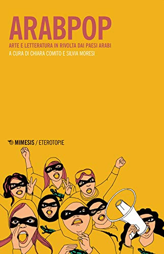Arabpop. Arte e letteratura in rivolta dai Paesi arabi (Eterotopie) von ETEROTOPIE