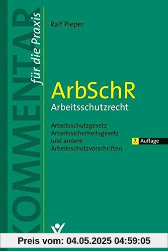 ArbSchR - Arbeitsschutzrecht: Arbeitsschutzgesetz, Arbeitssicherheitsgesetz und andere Arbeitsschutzvorschriften (Kommentar für die Praxis)